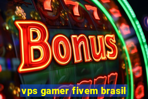 vps gamer fivem brasil